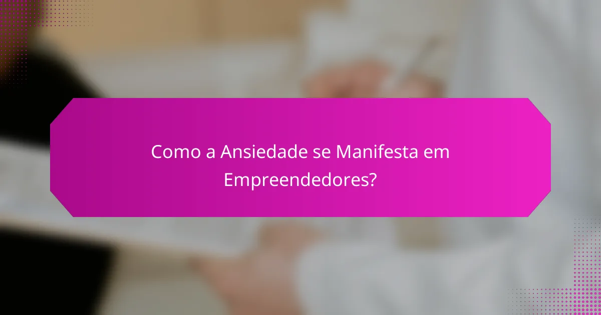Como a Ansiedade se Manifesta em Empreendedores?