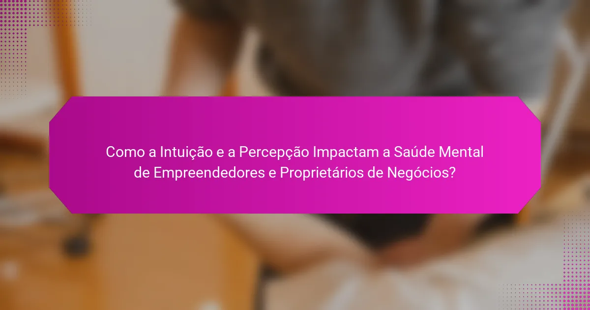 Como a Intuição e a Percepção Impactam a Saúde Mental de Empreendedores e Proprietários de Negócios?