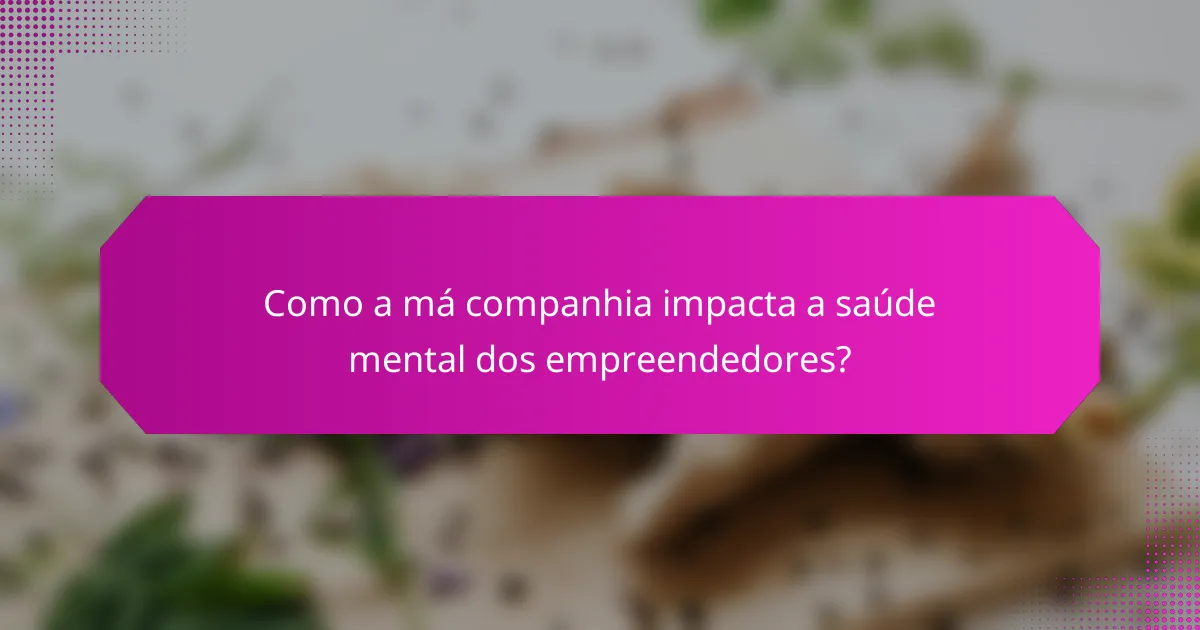 Como a má companhia impacta a saúde mental dos empreendedores?