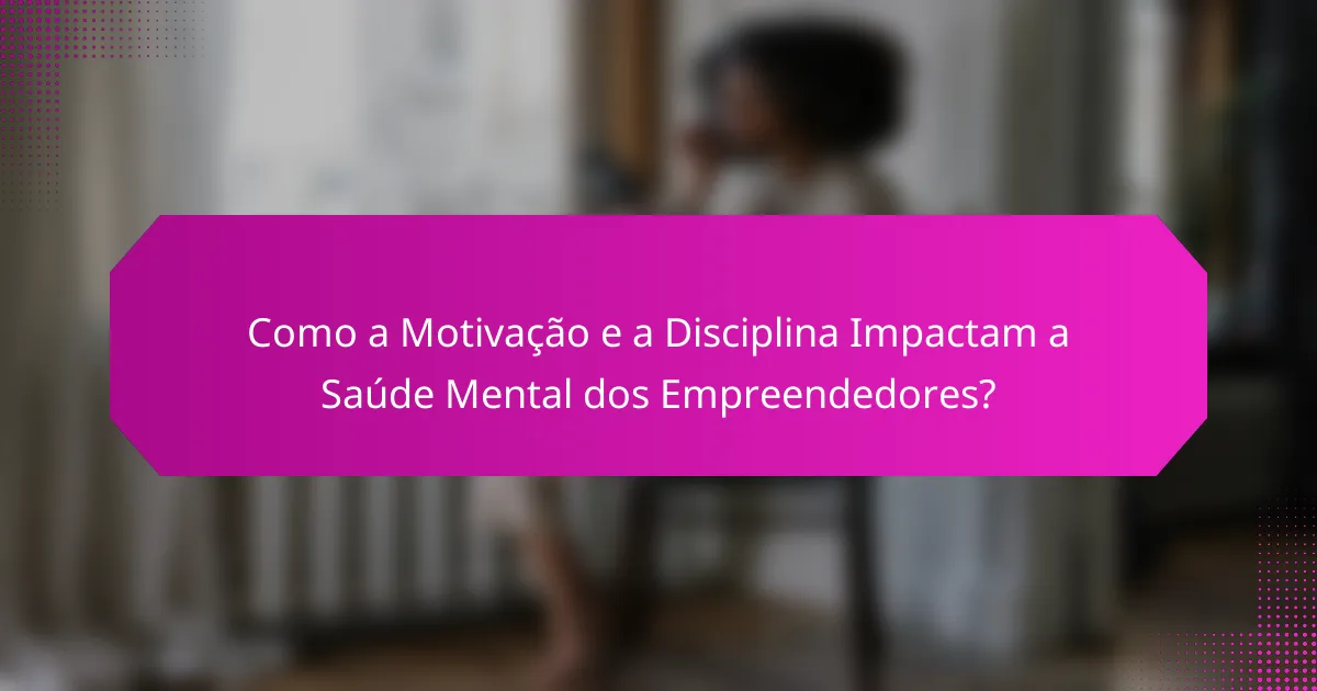 Como a Motivação e a Disciplina Impactam a Saúde Mental dos Empreendedores?