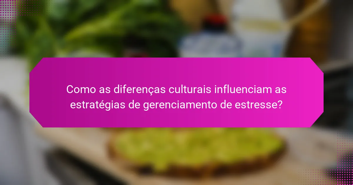 Como as diferenças culturais influenciam as estratégias de gerenciamento de estresse?