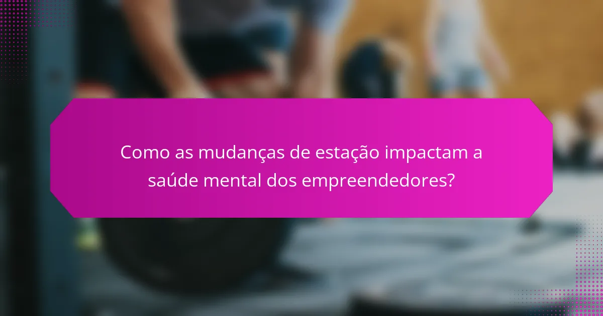 Como as mudanças de estação impactam a saúde mental dos empreendedores?
