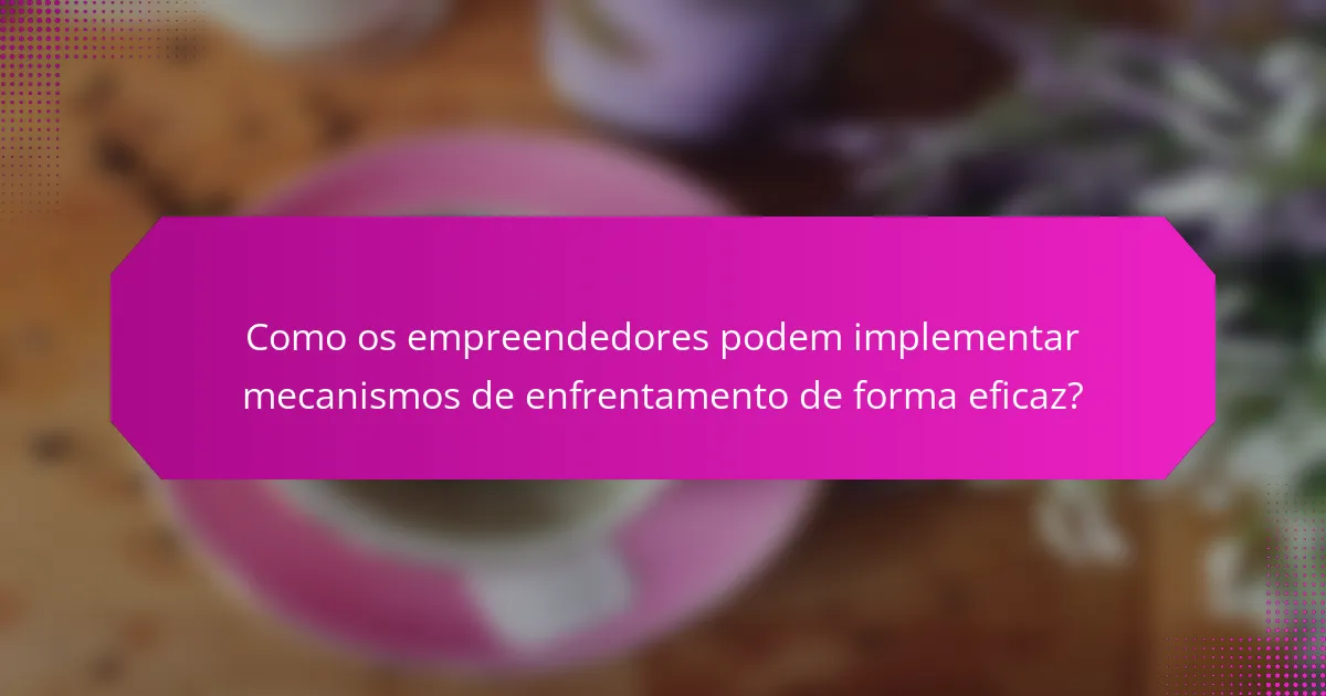 Como os empreendedores podem implementar mecanismos de enfrentamento de forma eficaz?