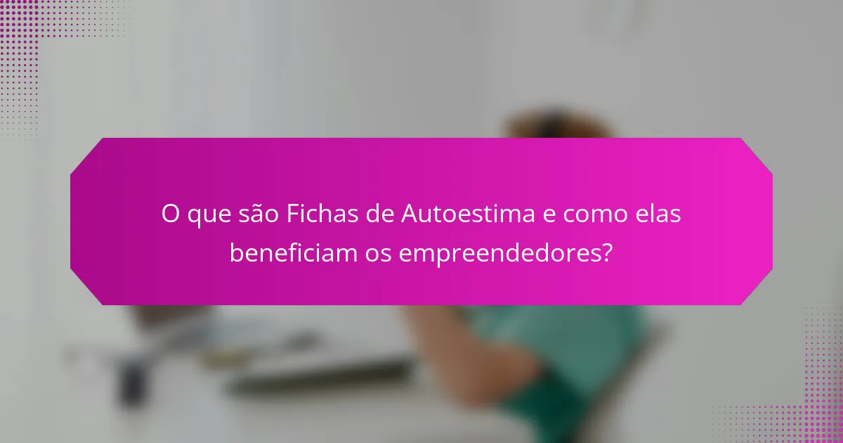 O que são Fichas de Autoestima e como elas beneficiam os empreendedores?