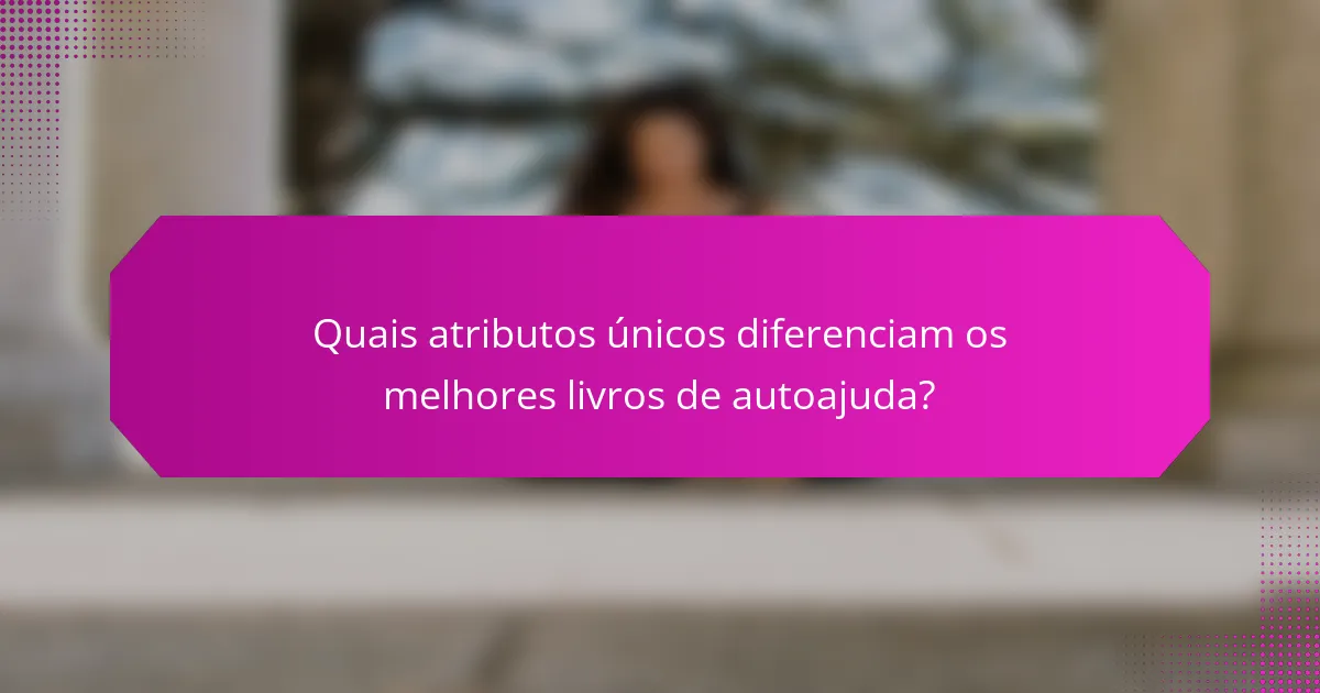 Quais atributos únicos diferenciam os melhores livros de autoajuda?