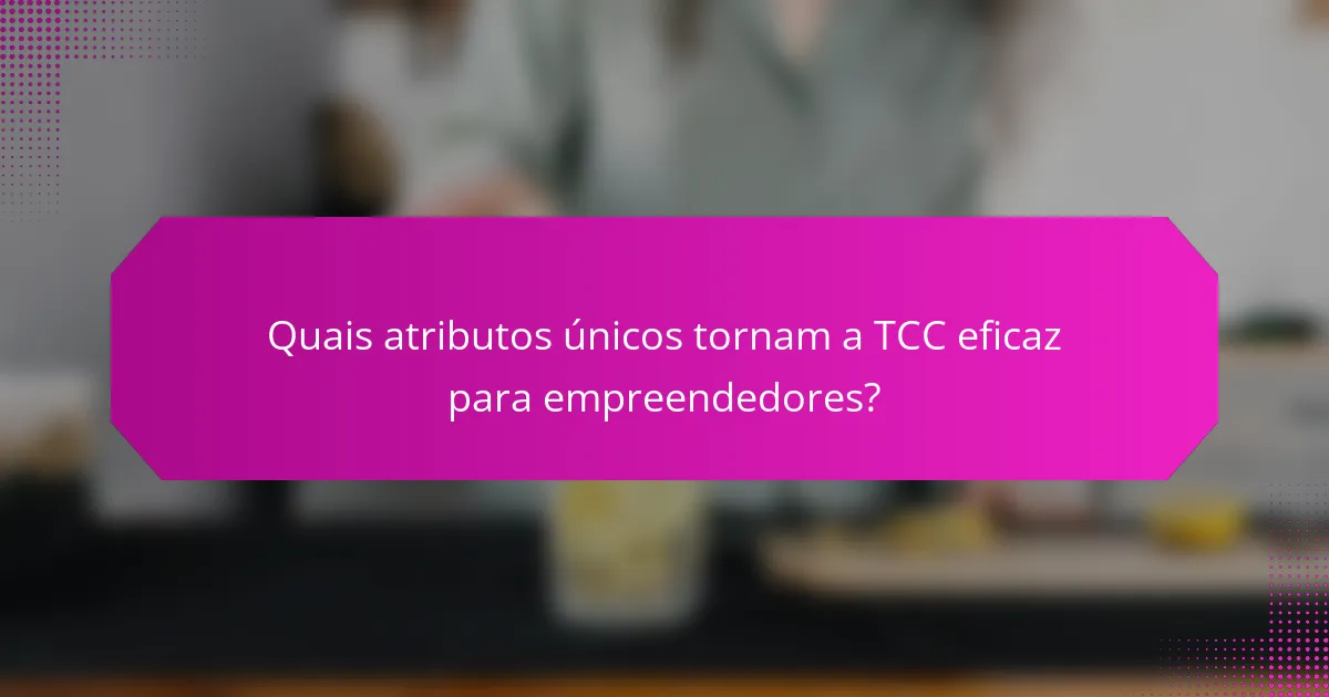 Quais atributos únicos tornam a TCC eficaz para empreendedores?