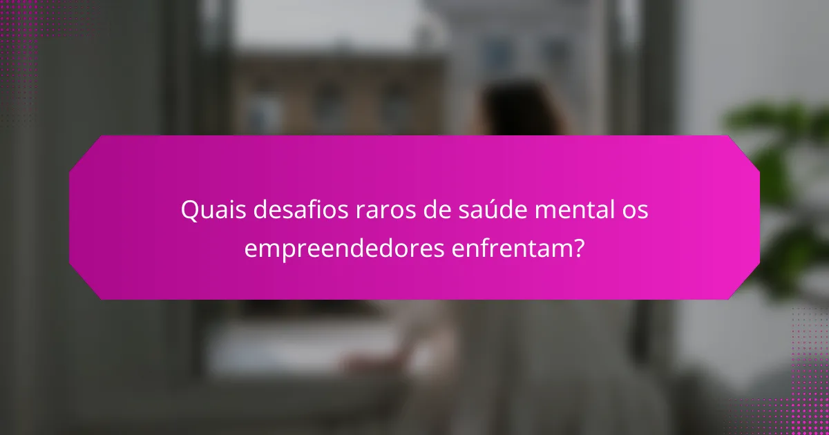 Quais desafios raros de saúde mental os empreendedores enfrentam?
