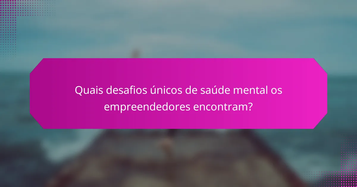 Quais desafios únicos de saúde mental os empreendedores encontram?