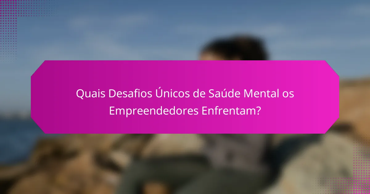 Quais Desafios Únicos de Saúde Mental os Empreendedores Enfrentam?