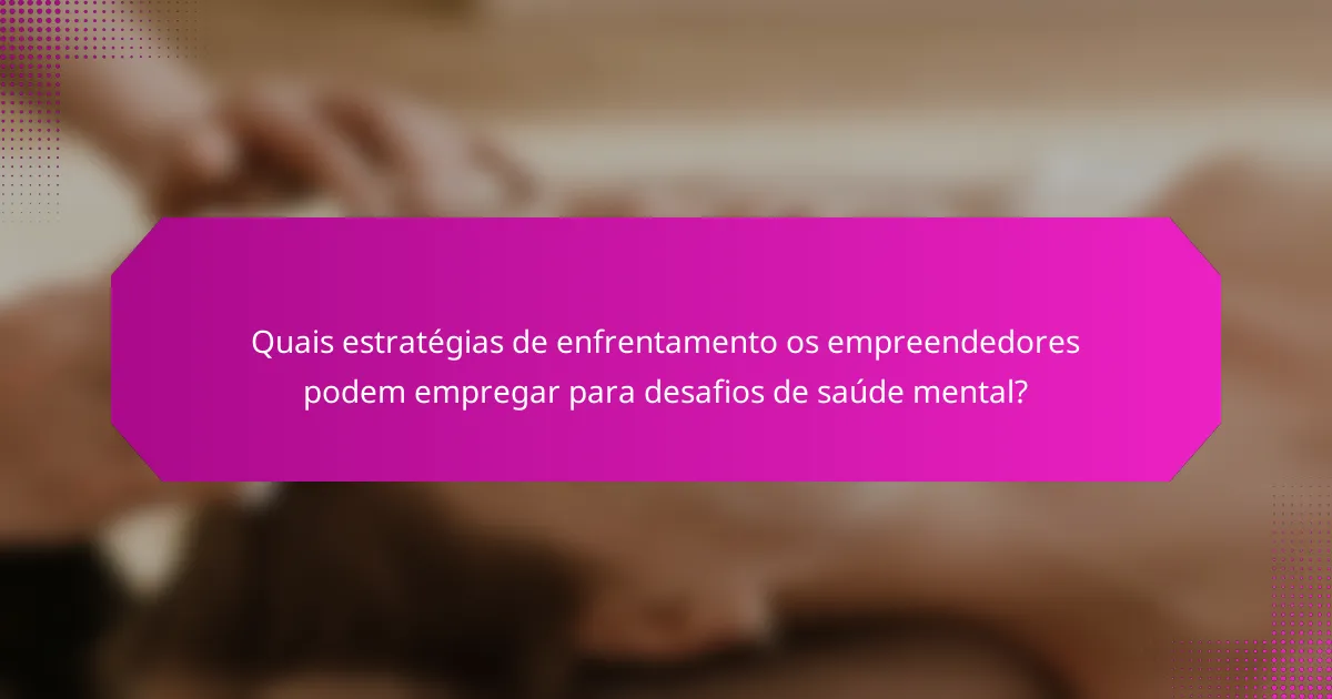 Quais estratégias de enfrentamento os empreendedores podem empregar para desafios de saúde mental?
