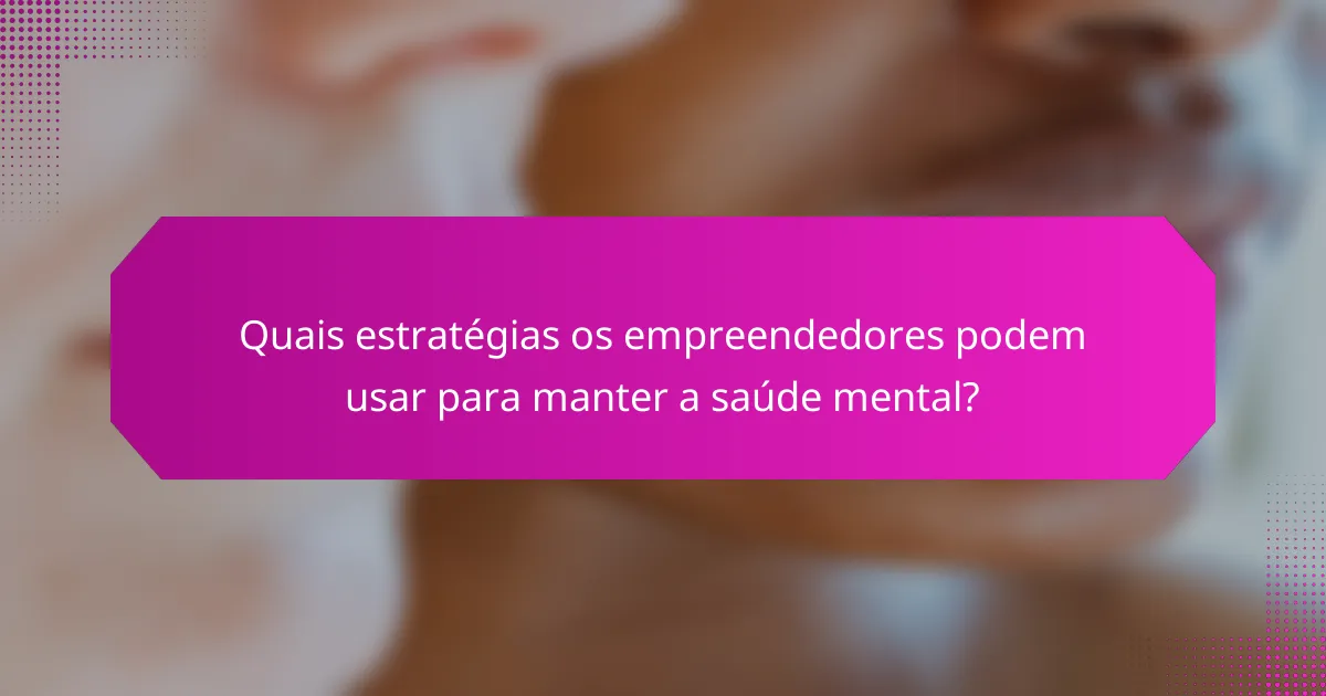 Quais estratégias os empreendedores podem usar para manter a saúde mental?