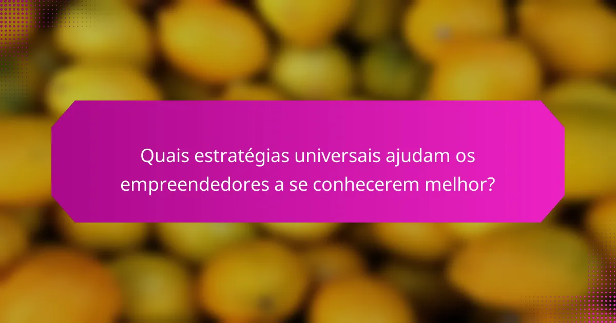 Quais estratégias universais ajudam os empreendedores a se conhecerem melhor?