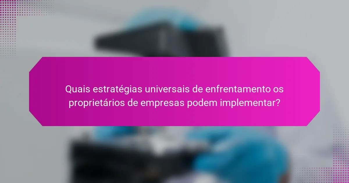 Quais estratégias universais de enfrentamento os proprietários de empresas podem implementar?