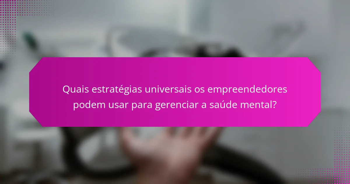 Quais estratégias universais os empreendedores podem usar para gerenciar a saúde mental?