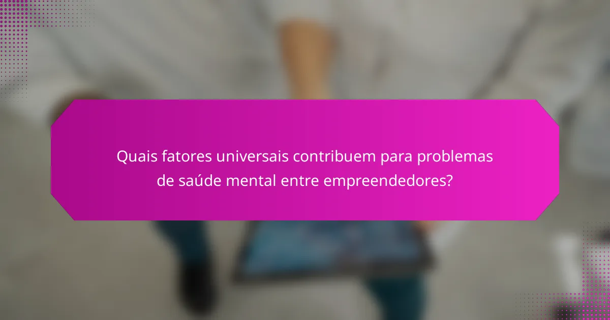 Quais fatores universais contribuem para problemas de saúde mental entre empreendedores?