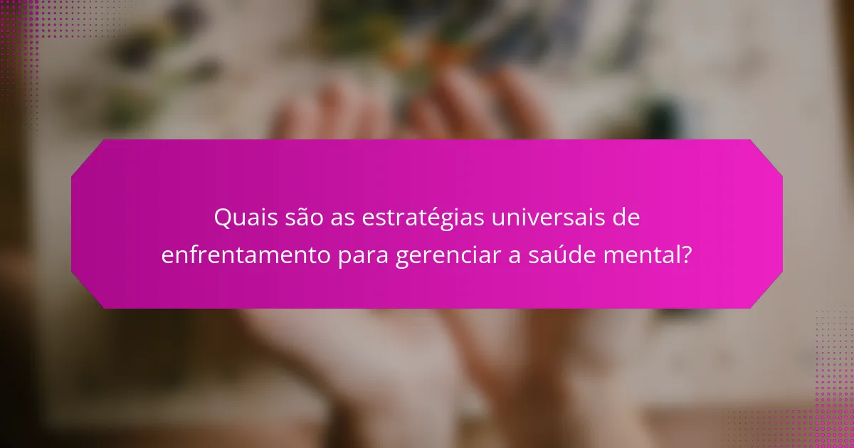 Quais são as estratégias universais de enfrentamento para gerenciar a saúde mental?