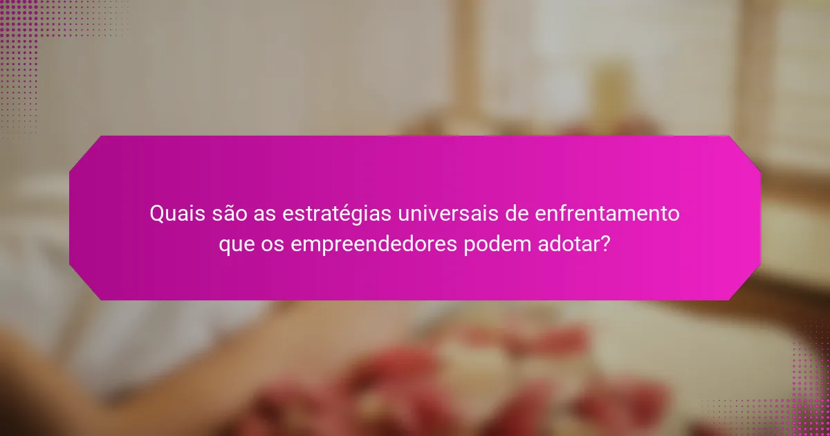 Quais são as estratégias universais de enfrentamento que os empreendedores podem adotar?