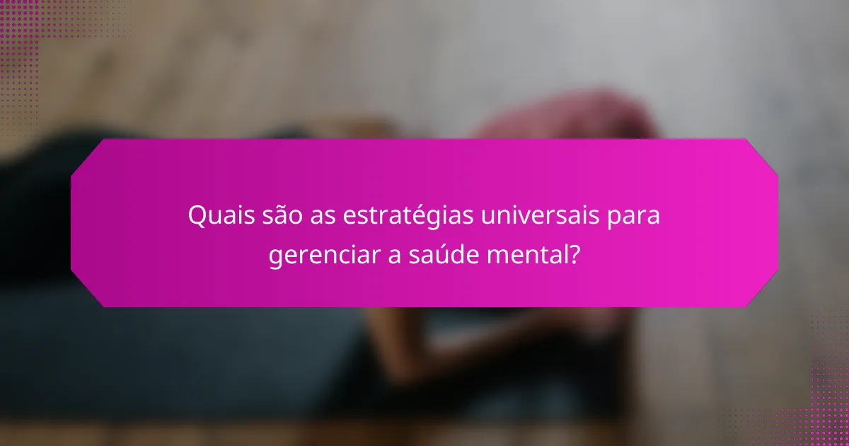 Quais são as estratégias universais para gerenciar a saúde mental?