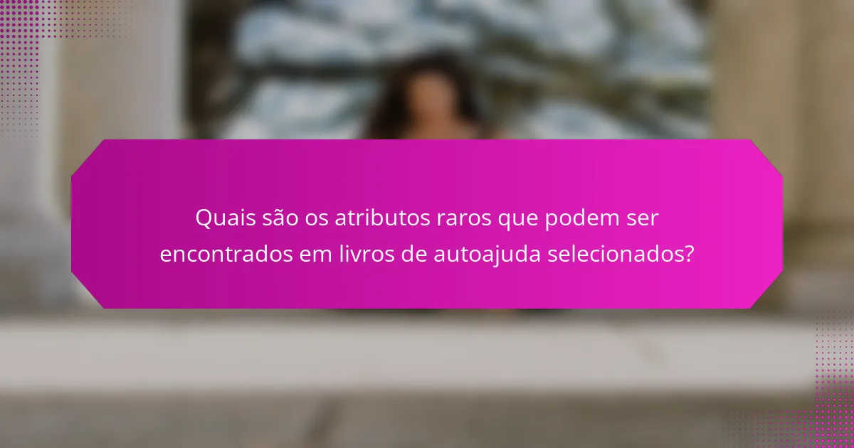 Quais são os atributos raros que podem ser encontrados em livros de autoajuda selecionados?
