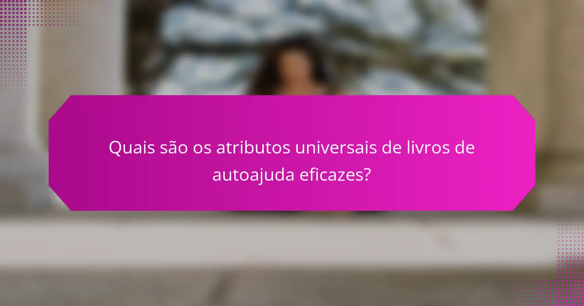 Quais são os atributos universais de livros de autoajuda eficazes?