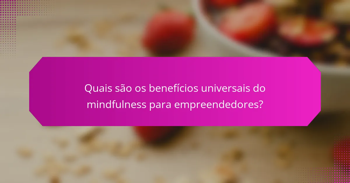 Quais são os benefícios universais do mindfulness para empreendedores?