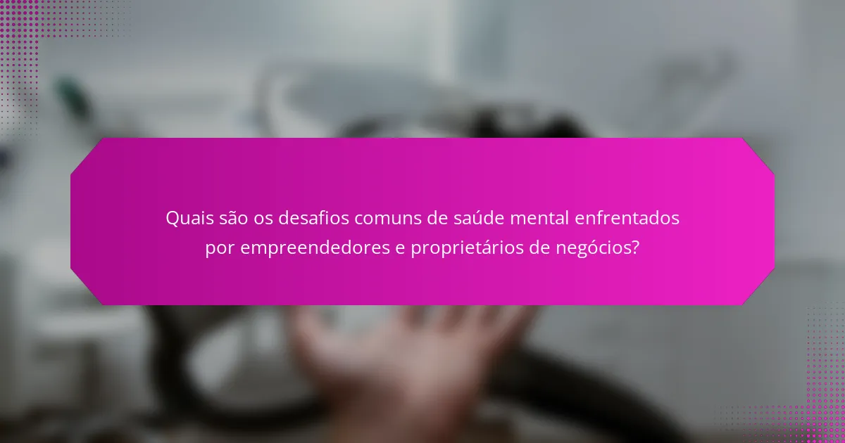 Quais são os desafios comuns de saúde mental enfrentados por empreendedores e proprietários de negócios?