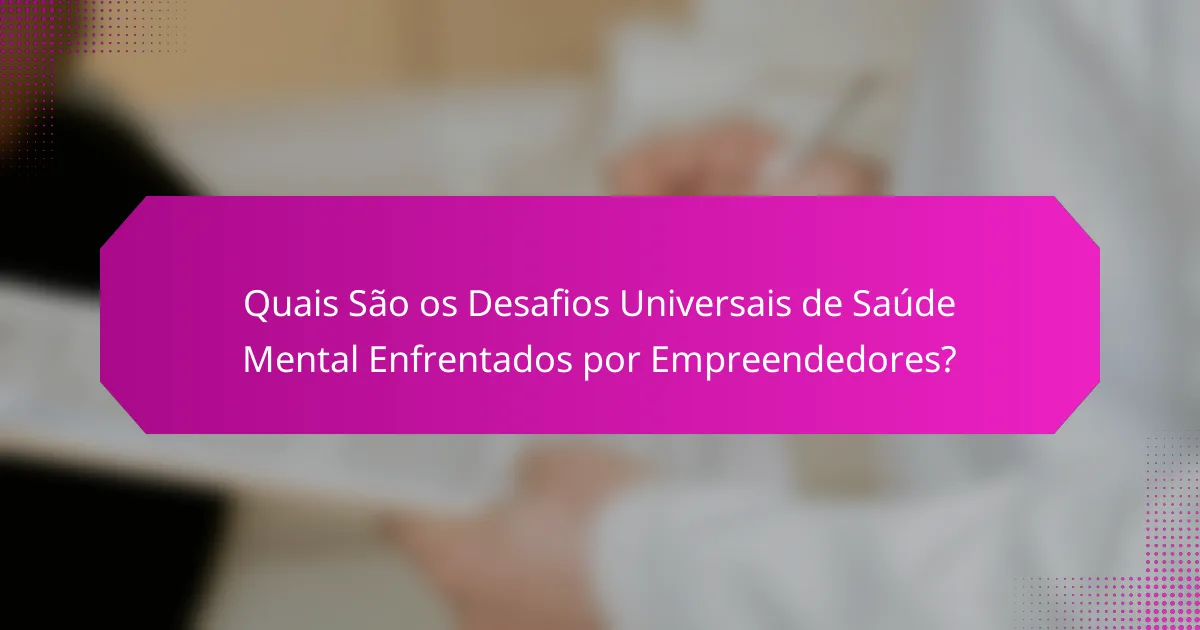 Quais São os Desafios Universais de Saúde Mental Enfrentados por Empreendedores?