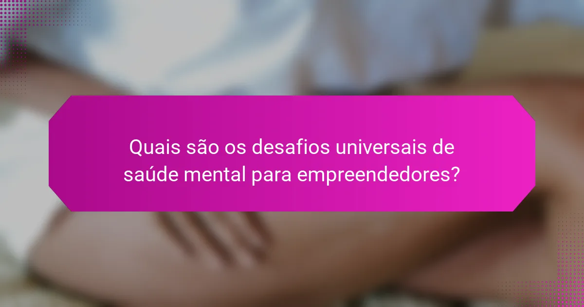 Quais são os desafios universais de saúde mental para empreendedores?