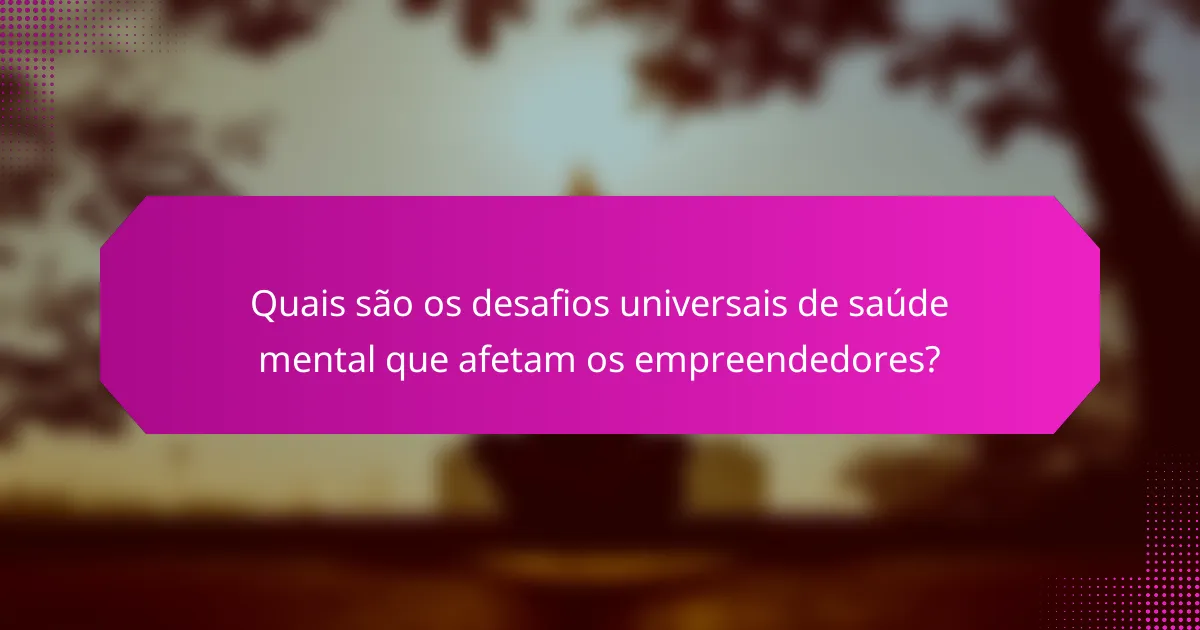 Quais são os desafios universais de saúde mental que afetam os empreendedores?