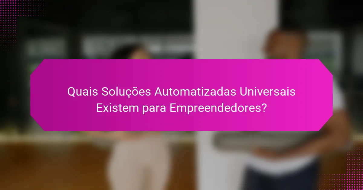 Quais Soluções Automatizadas Universais Existem para Empreendedores?