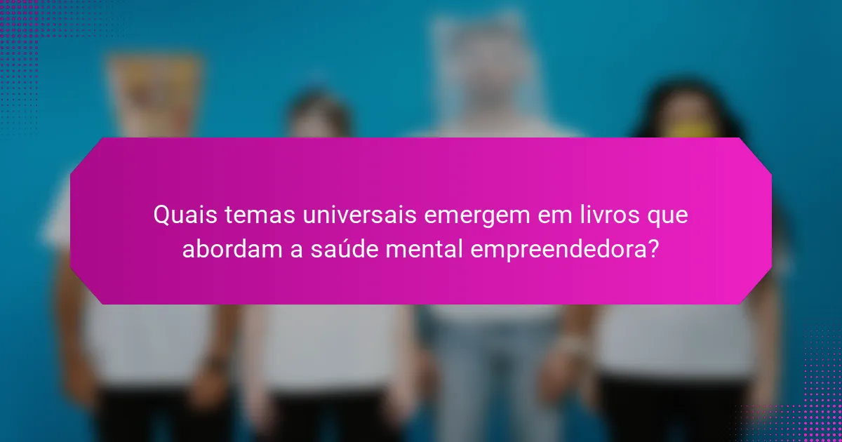 Quais temas universais emergem em livros que abordam a saúde mental empreendedora?